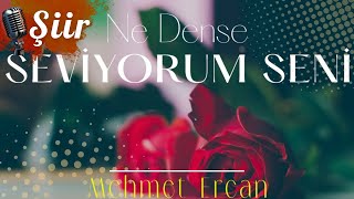 Ne Dense SEVİYORUM SENİ | Mehmet Ercan (Şiir)