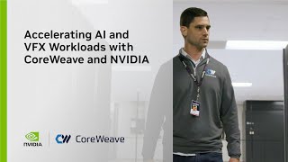 Accelerating AI and VFX Workloads with CoreWeave and NVIDIA