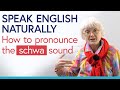 Speak English Naturally: SCHWA Pronunciation