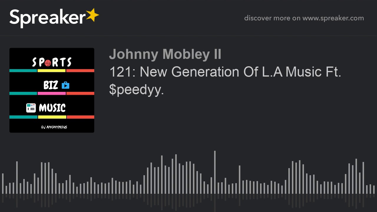 121: New Generation Of L.A Music Ft. $peedyy. (part 4 of 6, made with Spreaker)