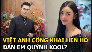 Việt Anh công khai hẹn hò đàn em Quỳnh Kool?