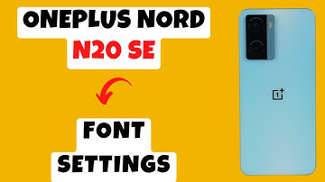 Oneplus Nord N20 SE Font Settings Explained