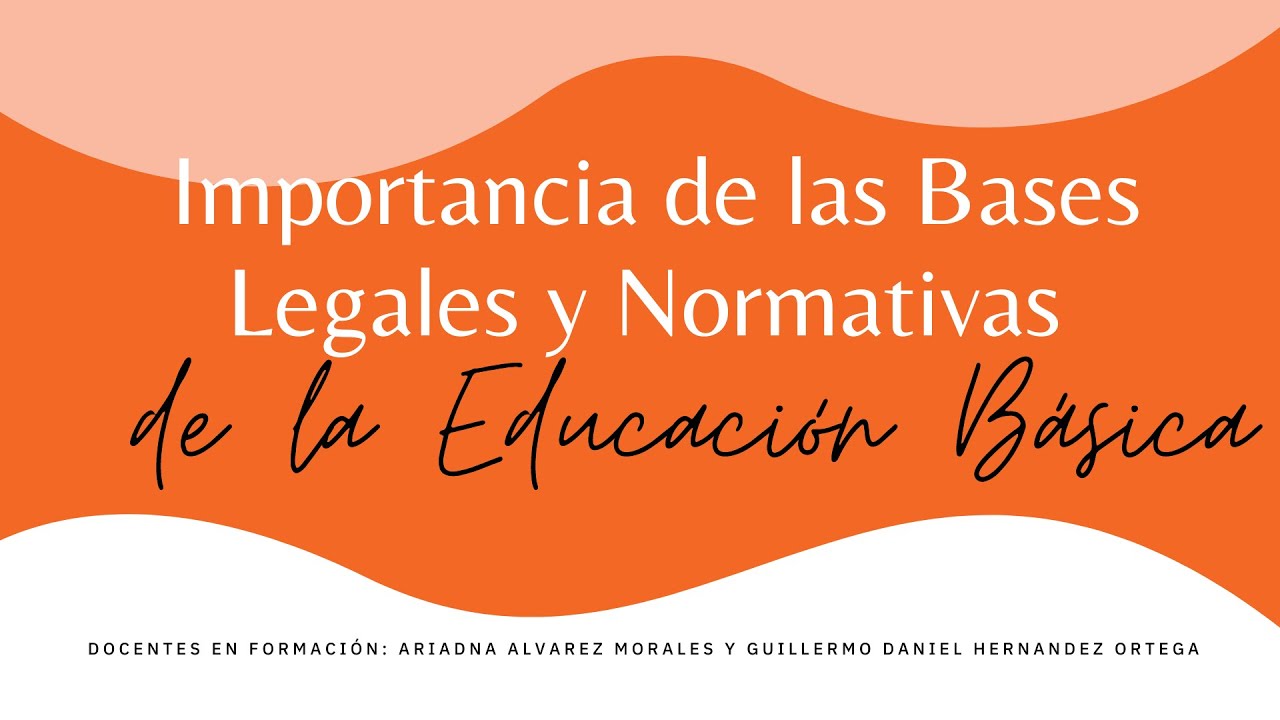 Importancia de las Bases Legales y Normativas de la Educación Básica