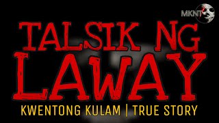 TALSIK NG LAWAY | Kwentong Kulam | True Story
