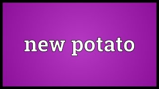 New potato Meaning