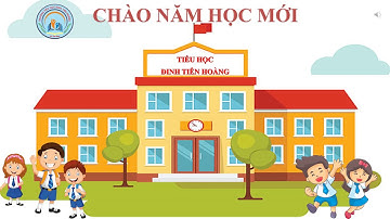 Giới thiệu Trường Tiểu Học Đinh Tiên Hoàng