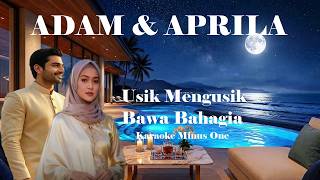 Adam & Aprila ~ Usik Mengusik Bawa Bahagia   Karaoke Minus1