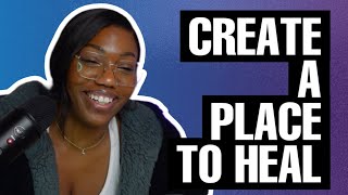 EP 4 | How To Create a Place For Healing
