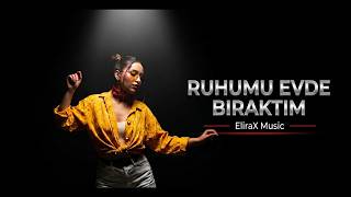 Ruhumu Evde Bıraktım - Elirax 
