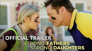 Strong Fathers, Strong Daughters | Official Trailer | Pure Flix Original 