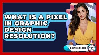 What Is A Pixel In Graphic Design Resolution? - Design Tool Unlocked