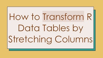How to Transform R Data Tables by Stretching Columns