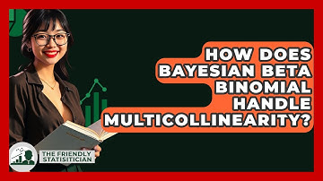 How Does Bayesian Beta Binomial Handle Multicollinearity? - The Friendly Statistician