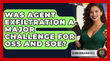 Was Agent Exfiltration A Major Challenge For OSS And SOE? - Second World War Files