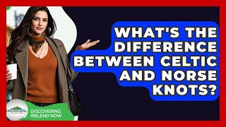 What's The Difference Between Celtic And Norse Knots? - Discovering Ireland Now