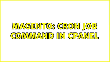 Magento: cron job command in Cpanel (4 Solutions!!)