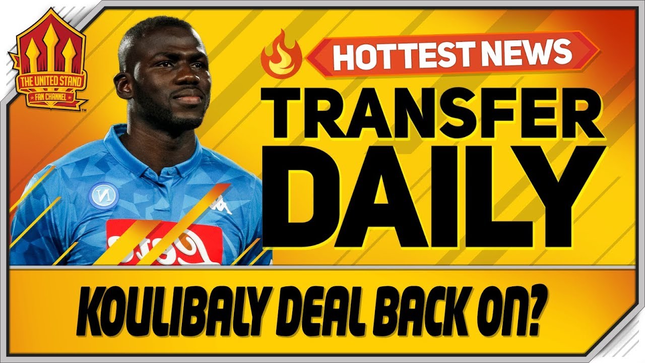 Koulibaly To Man Utd Still Possible! Man Utd Transfer News mufc news