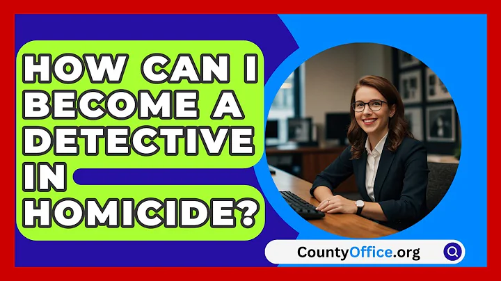 How Can I Become A Detective In Homicide? - CountyOffice.org