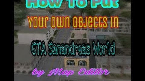 How to Put Your own Object [Buildings,Houses] in GTA Sanandreas