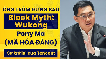 Ông Trùm Đằng Sau Black Myth: Wukong Trở Thành Người Giàu Nhất Trung Quốc - Thành Công Của Tencent