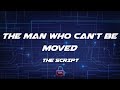 The Script - The Man Who Can't Be Moved (Lyrics)