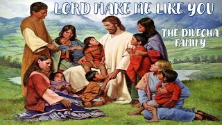 Video thumbnail of "LORD MAKE ME LIKE YOU - The Divecha Family"