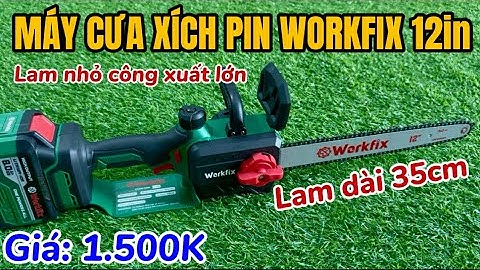 Trọn Bộ Cưa Xích WORKFIX 12in Mẫu Mới Lam Nhỏ Công Xuất Lớn Giá 1.500K Bán Chạy Nhất Hiện Nay
