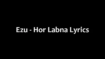 Ezu - Hor Labna Lyrics