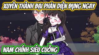Xuyên Thành Đại Phản Diện Đụng Ngay Nam Chính Siêu Cuồng | Xua VietSub screenshot 3