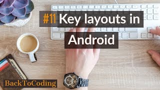 #11 Key layouts in Android | Important layouts in Android | Grid, Linear, Relative layouts explained