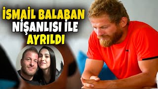 İSMAİL BALABAN NİŞANLISI İLE AYRILDI!