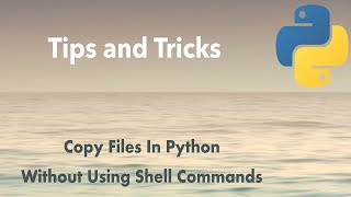 Python Tip: Copy Files In Python Without Using Shell Commands