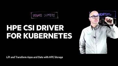 HPE CSI Driver for Kubernetes: Lift and Transform Apps and Data with HPE Storage
