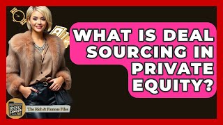 What Is Deal Sourcing In Private Equity? - The Rich And Famous Files Profile