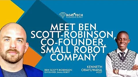 #Agritechfoundersdiary: MEET BEN SCOTT-ROBINSON, Co-FOUNDER, SMALL ROBOT COMPANY. #agritech