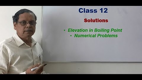 Class 12 - Solutions - Video 15 - Numerical problems on Elevation in Boiling Point