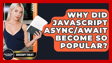 Why Did JavaScript Async/await Become So Popular? - JavaScript Toolkit