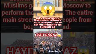 Look At The Large Number Of Muslims Gathered In Moscow To Perform The Eid Prayer. Hayit Namaze 😱😱😱