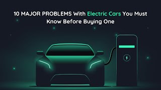 Famous 10 Major Problems With Electric Cars You Shouldn't Ignore! Net Worth