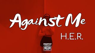H.E.R. - Against Me (Lyrics) | You brought all the issues