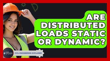 Are Distributed Loads Static Or Dynamic? - Civil Engineering Explained