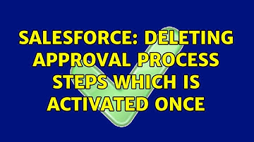 Salesforce: Deleting approval process steps which is activated once (2 Solutions!!)
