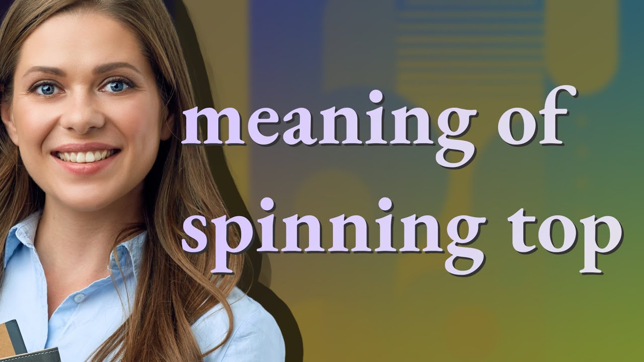 Spinning top | meaning of Spinning top - YouTube