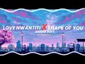 Love nwantiti x shape of you - Ckay &amp; Ed Sheeran [audio edit]
