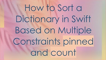How to Sort a Dictionary in Swift Based on Multiple Constraints pinned and count