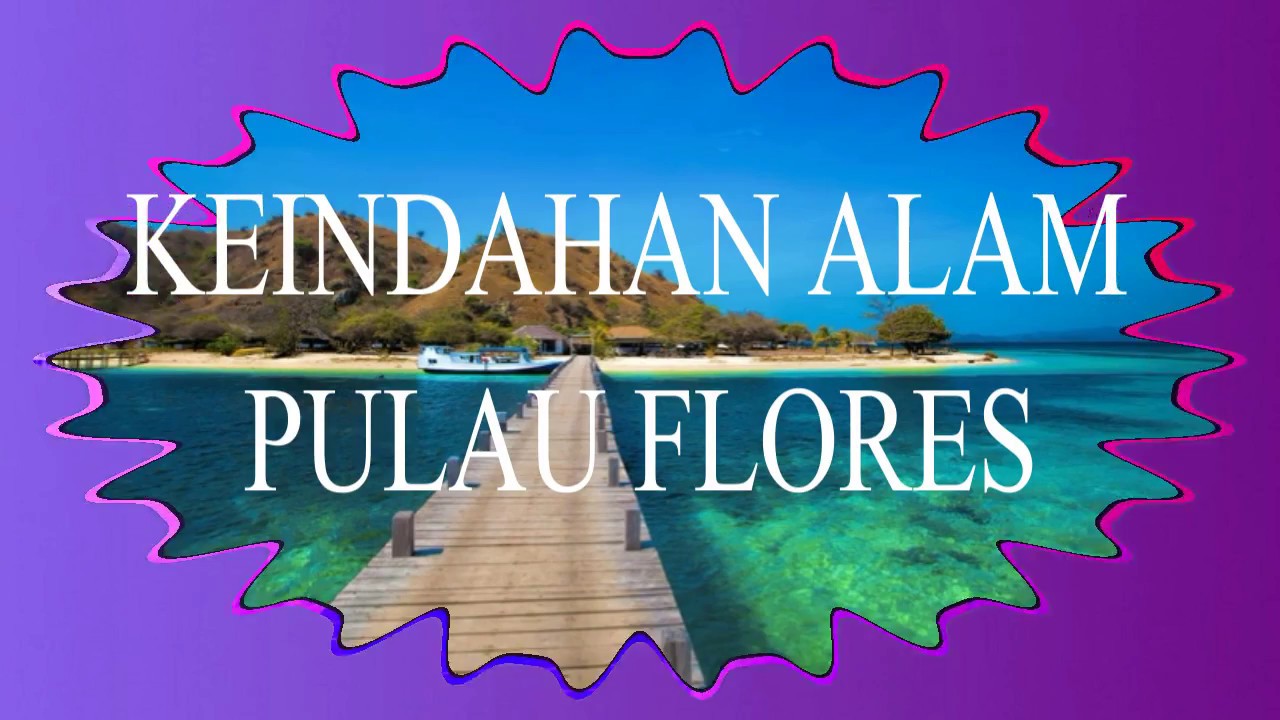 Keindahan Alam Pulau Flores Youtube