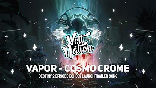 Vapor - Cosmo Crome (Destiny 2 Episode Echoes Launch Trailer Song)
