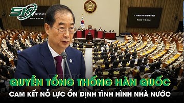 Quyền Tổng thống Hàn Quốc cam kết nỗ lực hết sức trong điều hành, ổn định nhà nước