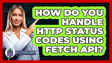 How Do You Handle HTTP Status Codes Using Fetch API? - Next LVL Programming