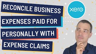 Xero - How to Account for Business Expenses Paid for Personally via Expense Claims